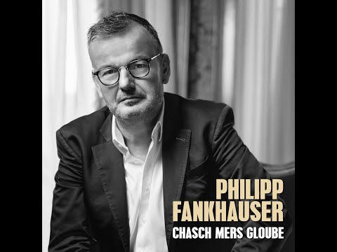 Philipp Fankhauser - Chasch Mers Gloube