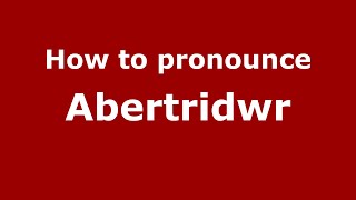 How to pronounce Abertridwr