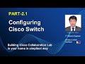CONFIGURING CISCO SWITCH PART 2 1 CUCM CISCO COLLABORATION LAB
