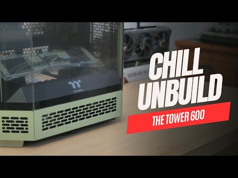 Chill Unbuild: Thermaltake The Tower 600 (Unboxing and Teardown)