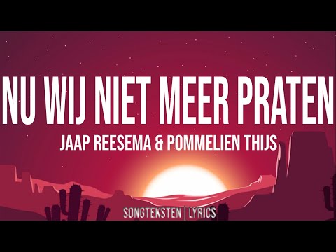 Nu Wij Niet Meer Praten - songteksten| lyrics| letra (Jaap Reesema and Pommelien Thijs)