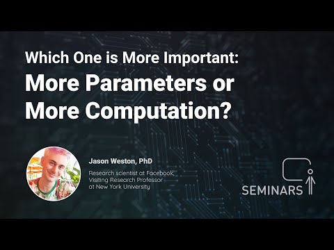 Which one is more important: more parameters or more computation? - Jason Weston