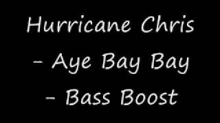 Hurricane Chris - Ay Bay Bay - Bass Boosted