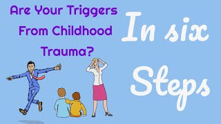 How to Figure Out Your Childhood Trauma Triggers - Six Steps
