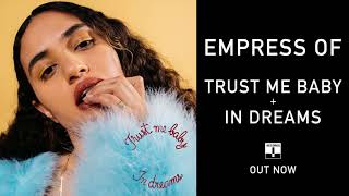 Empress Of - Trust Me Baby / In Dreams (Official Audio)