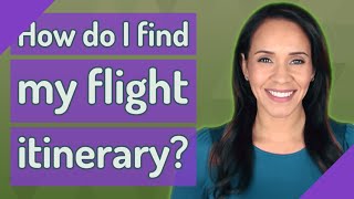 How do I find my flight itinerary?