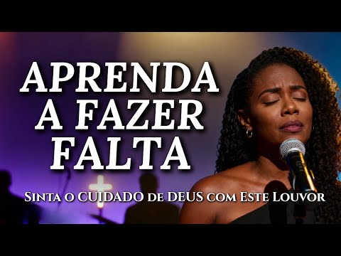 APRENDA A FAZER FALTA - Inspirado Aline Barros - Musica Gospel - Louvor Gospel