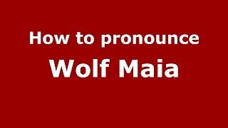 How to pronounce Wolf Maia