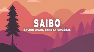 Saibo (Lyrics) - Sachin-Jigar Shreya Ghosha Tochi 