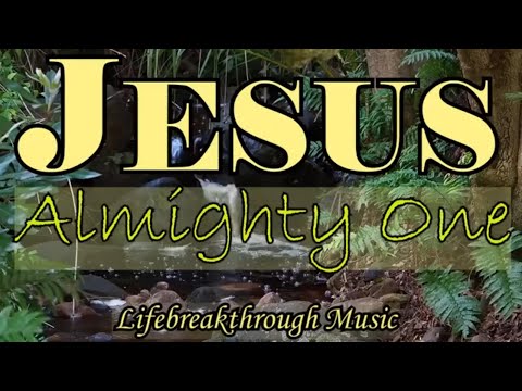Jesus, Almighty One   Beautiful Gospel Songs