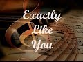 Exactly Like You