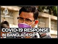 Fears grow over Bangladesh's COVID-19 response Fears grow over Bangladesh's COVID-19 response