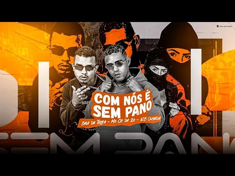 MC BALA DA TROPA, MC CH DA ZO E MC NB OUSADA - COM NÓS É SEM PANO - BREGA FUNK