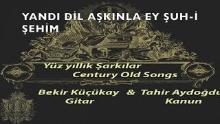 Tahir Aydoğdu- Bekir Küçüay - Yandı Dil Aşkınla Ey Şuh-i Şehim