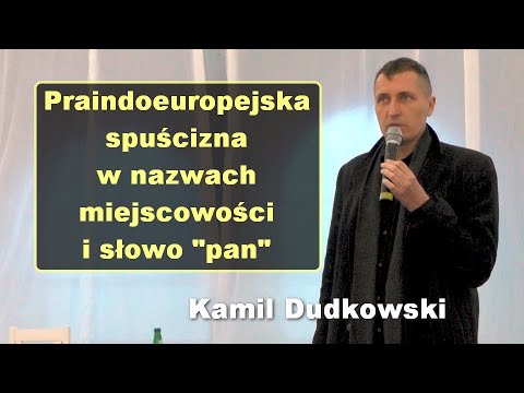 , title : 'Praindoeuropejska spuścizna w nazwach miejscowości i słowo "pan" - Kamil Dudkowski'