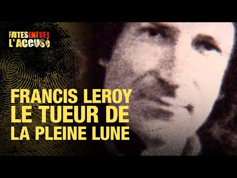 Faites Entrer l'Accusé : Francis Leroy, le tueur de la pleine lune