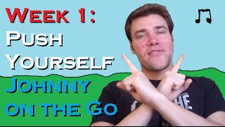 Week 1: Push Yourself - "Johnny on the Go"