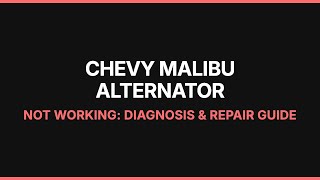 Chevy Malibu Alternator Not Working: Diagnosis & Repair Guide