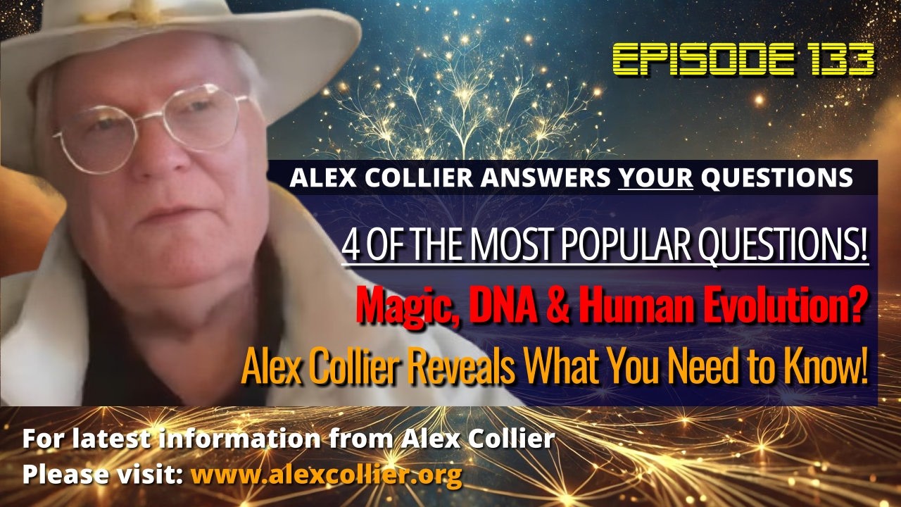 Magic, DNA & Human Evolution? Alex Collier Reveals What You Need to Know!