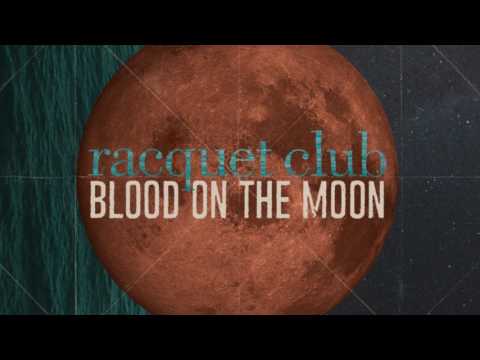 Racquet Club - Blood On The Moon