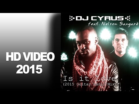 DJ Cyrus feat. Nelson Sangare - Is it Love (2015 Guitar Radio Mix) / VIDEO HD