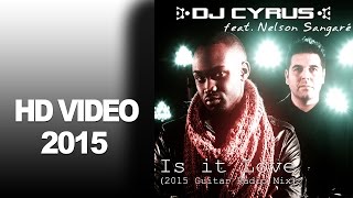 DJ Cyrus feat. Nelson Sangare - Is it Love (2015 Guitar Radio Mix) / VIDEO HD
