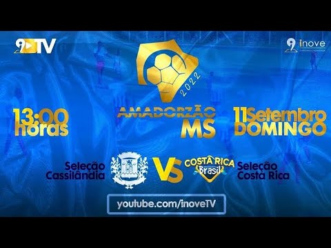 SELEÇÃO CASSILÂNDIA VS SELEÇÃO COSTA RICA - AMADORZÃO MS 2022 - AO VIVO