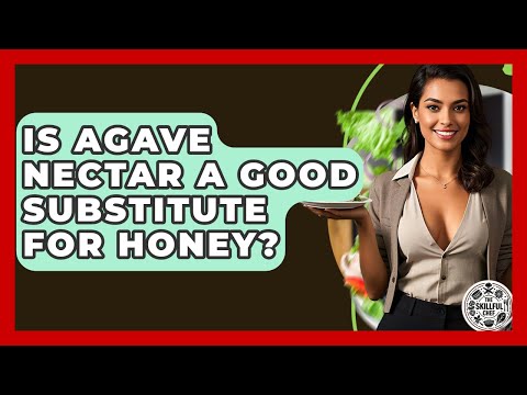 Is Agave Nectar A Good Substitute For Honey? - The Skillful Chef