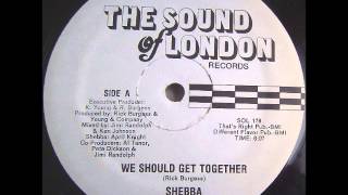 Shebba ~ We Should Get Together