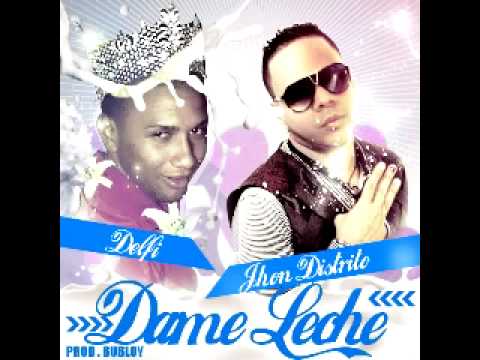 Jhon Distrito Ft  La Delfi - Dame Leche Prod  By Bubloy ( Tamo En Cocoro )