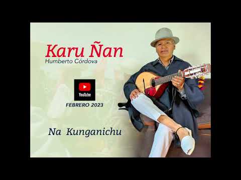 Karu Ñan - NA KUNGANICHU (no te olvido)