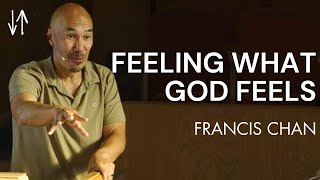 Feeling What God Feels | Francis Chan