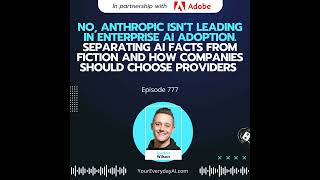 Ep 777: No, Anthropic isn’t leading In Enterprise AI Adoption. Separating AI Facts from Fiction a...