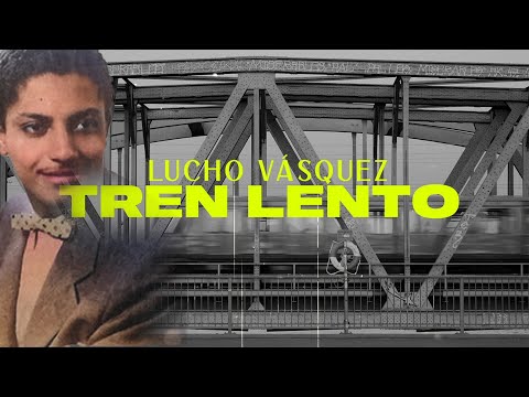 Tren Lento - Lucho Vásquez | Bolero | Video Letra