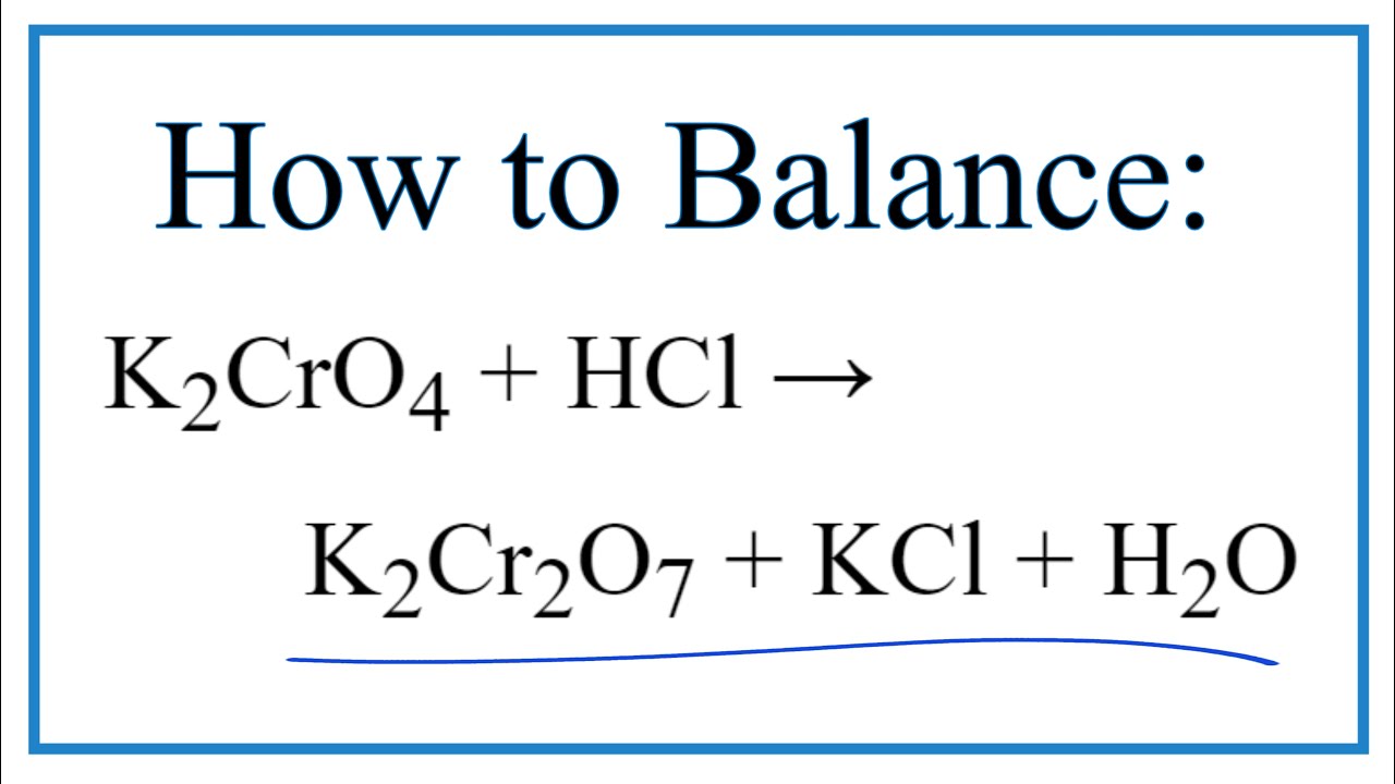 Balancing the Equation K2CrO4 + HCl = K2Cr2O7 + KCl + H2O