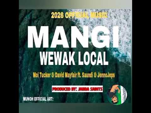 Mangi Wewak Local (2026) Moi Tucker & David Mayfair Ft Saundi & JennoJeps_Produce By Jabba Saints
