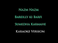 Nazm Nazm ¦ Bareilly Ki Barfi ¦ Sumedha Karmahe ¦ Arko | Female Karaoke version