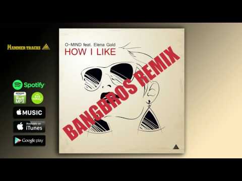 O-MIND feat. Elena Gold - How I Like (Bangbros Remix Radio Edit)
