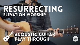 Resurrecting (Elevation Worship) - Acoustic Guitar Play Through - Worship Tutorials