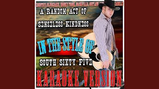 A Random Act of Senseless Kindness (In the Style of South Sixty Five) (Karaoke Version)