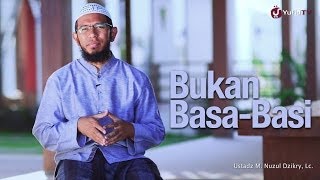 Renungan Islami: Bukan Basa Basi - Ustadz Muhammad Nuzul Zikry, Lc.