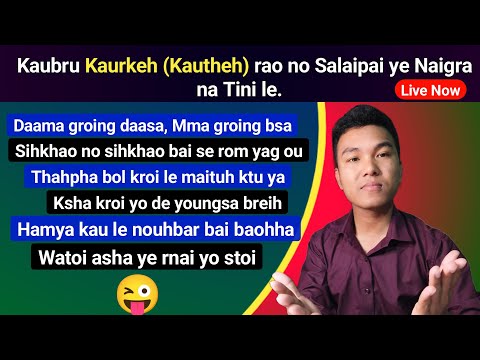 Kaubru Kaurkeh (Kautheh) rao no Salaipai ye Naigra na Tini le || Phrung Kaham
