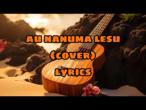 Au nanuma lesu (lyrics)- Cakau ni Mana Sigidrigi(cover)