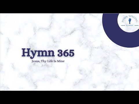 Hymn 365 - Jesus, Thy Life Is Mine