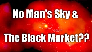 NO MAN'S SKY - CAN YOU TRADE ON THE BLACK / BOOTLEG MARKET??