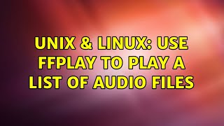 Unix & Linux: use ffplay to play a list of audio files (2 Solutions!!)