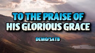 TO THE PRAISE OF HIS GLORIOUS GRACE | DEMO | SATB | Song Offering