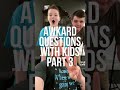 Awkward Questions With Kids Part 3