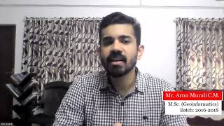 Mr. Arun Murali CM, M.Sc. (Geoinformatics) Batch 2016-2018 talks about M.Sc. (Geoinformatics)...