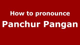 How to pronounce Panchur Pangan